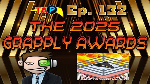 TAP Ep. 132: The 2025 Grapply Awards w/ the CMP