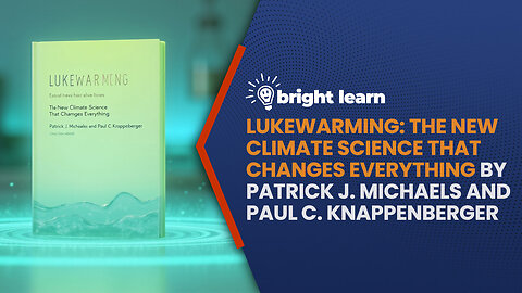 BrightLearn - Lukewarming by Patrick J. Michaels and Paul C. Knappenberger