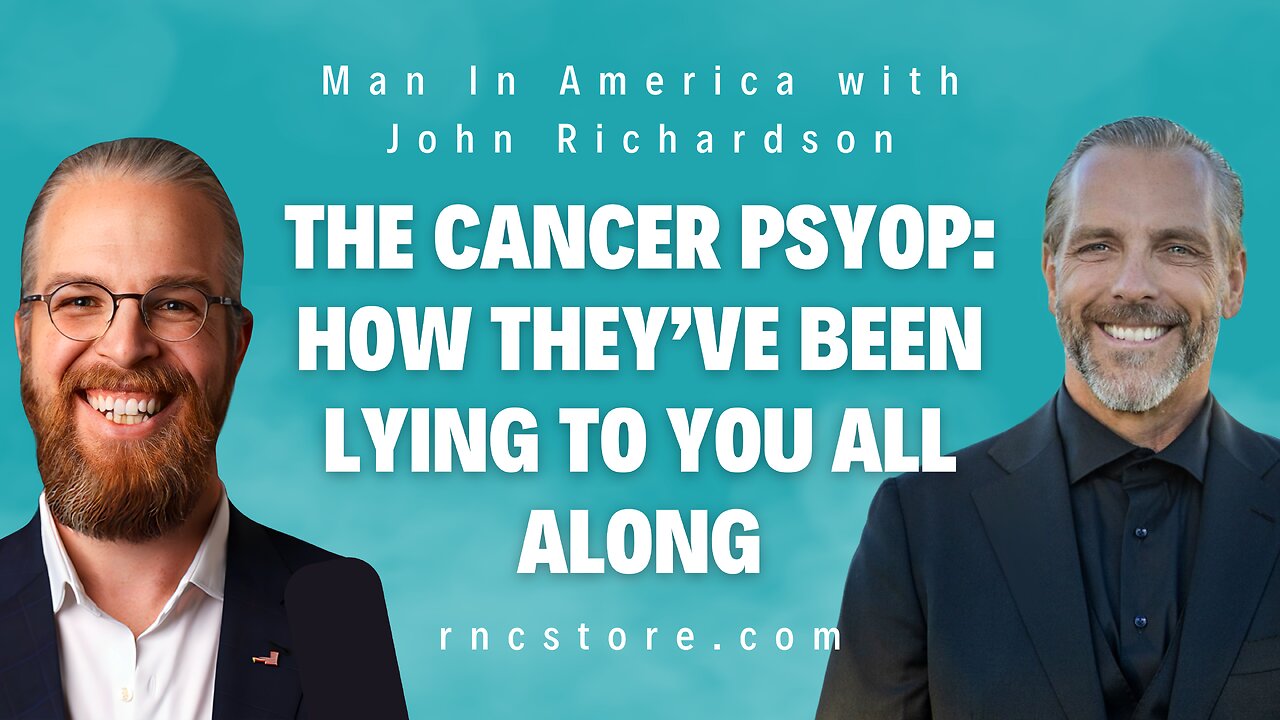 The Cancer PSYOP: How They’ve Been LYING to You All Along (Man In America w/ John Richardson)