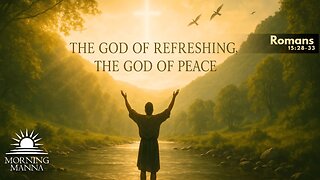 Morning Manna - May 15, 2025 - Romans 15:28-33 - The God of Refreshing, the God of Peace