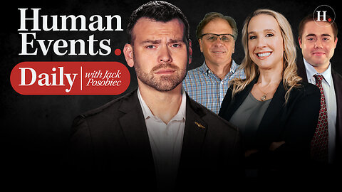 HUMAN EVENTS DAILY WITH JACK POSOBIEC