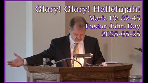 "Glory! Glory! Hallelujah!" (Mark 10: 32-34), 2025-05-25, Longbranch Community Church