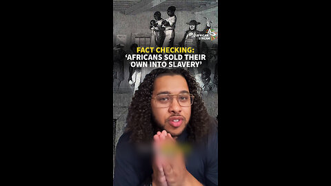 FACT CHECKING: ' AFRICANS SOLD THEIR OWN INTO SLAVERY'