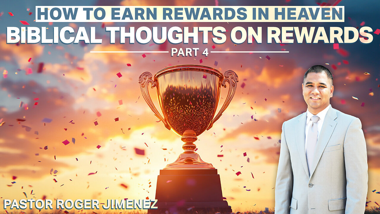 Biblical Thoughts on Rewards (How to Earn Rewards in Heaven - Part 4) | Pastor Roger Jimenez