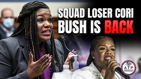 SQUAD LOSER CORI BUSH IS BACK WITH RADICALLY REVAMPED AGENDA