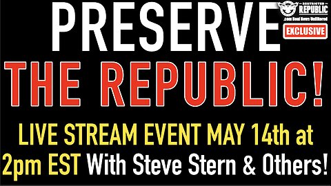 LIVE STREAM! Preserve The Republic! May 14th at 2pm EST With Steve Stern & Others!