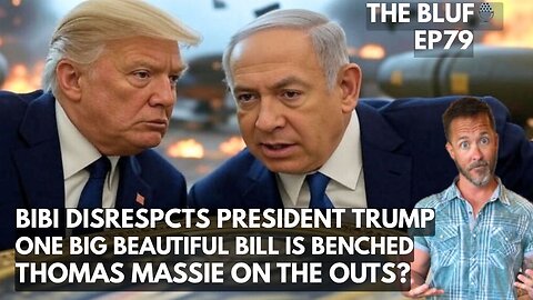 Trump’s Ceasefire & Big Beautiful Bill Stalls BLUF 79