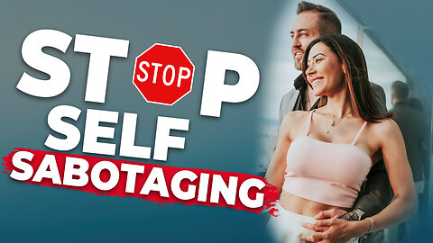 Stop Ruining Your Own Dating Life (How to BREAK FREE from Negativity)