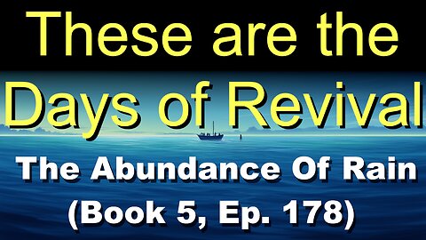These are the Days of Revival (Book 5, Ep. 178) | The Abundance Of Rain