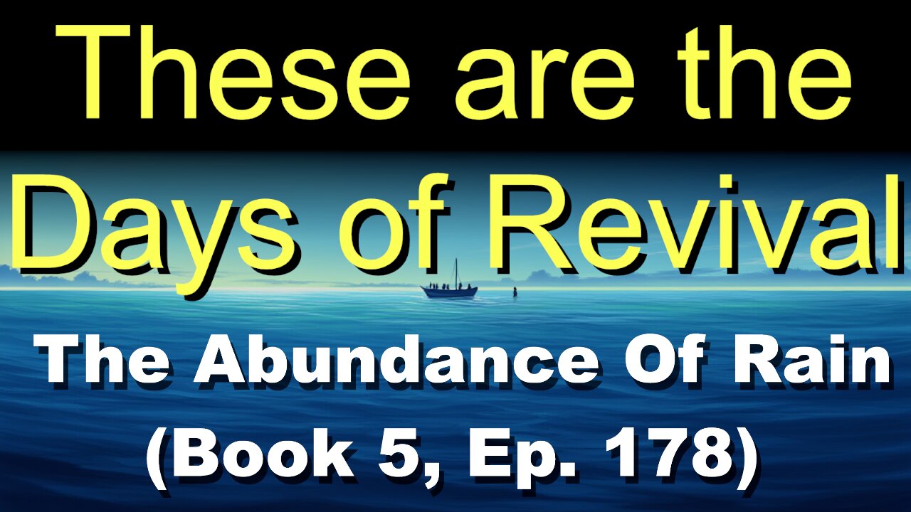 These are the Days of Revival (Book 5, Ep. 178) | The Abundance Of Rain