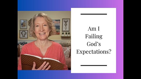 Am I Failing God's Expectations?