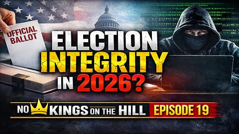 Election Integrity in 2026: Why Verification Terrifies the System | No Kings On The Hill Ep. 19