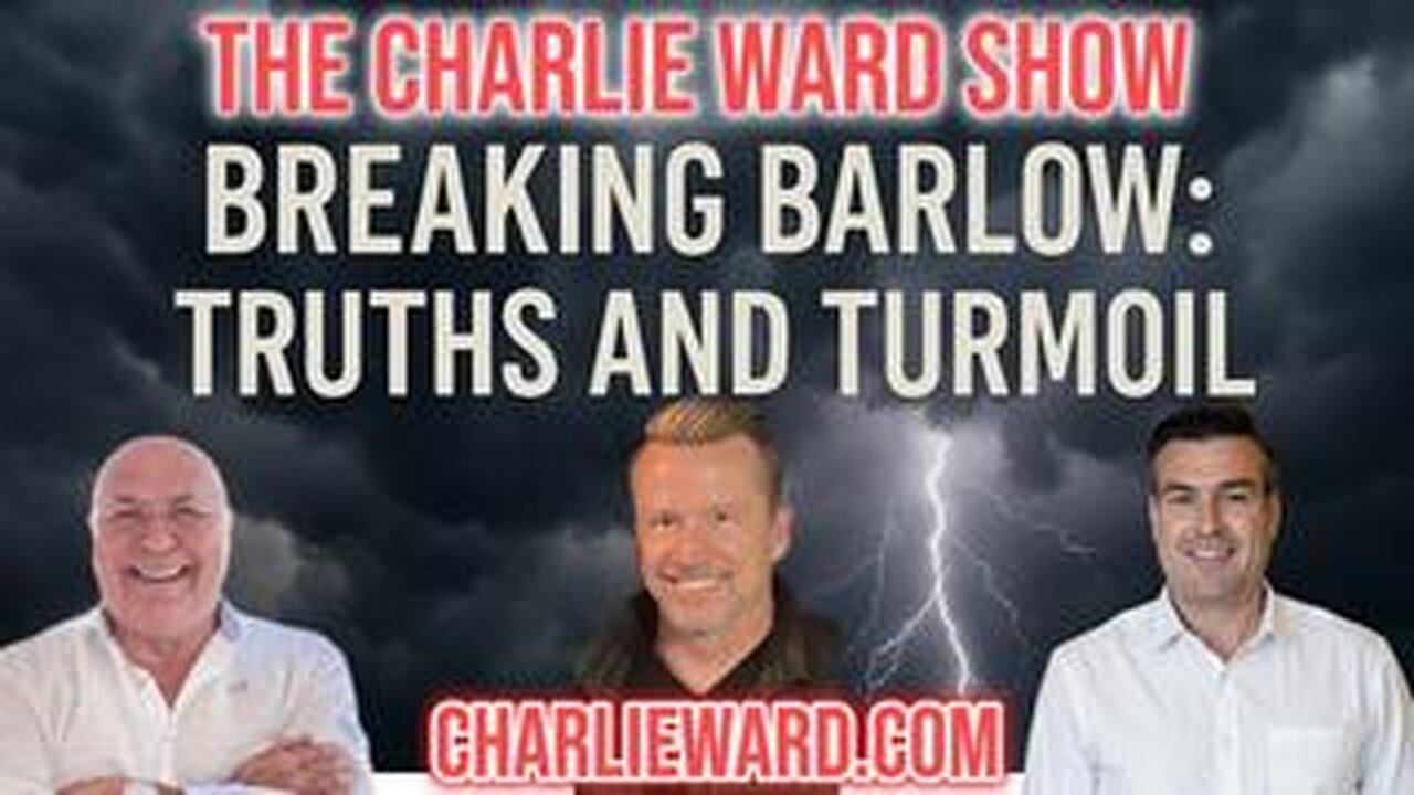 BREAKING BARLOW: TRUTHS & TURMOIL WITH CHARLIE WARD & PAUL BROOKER