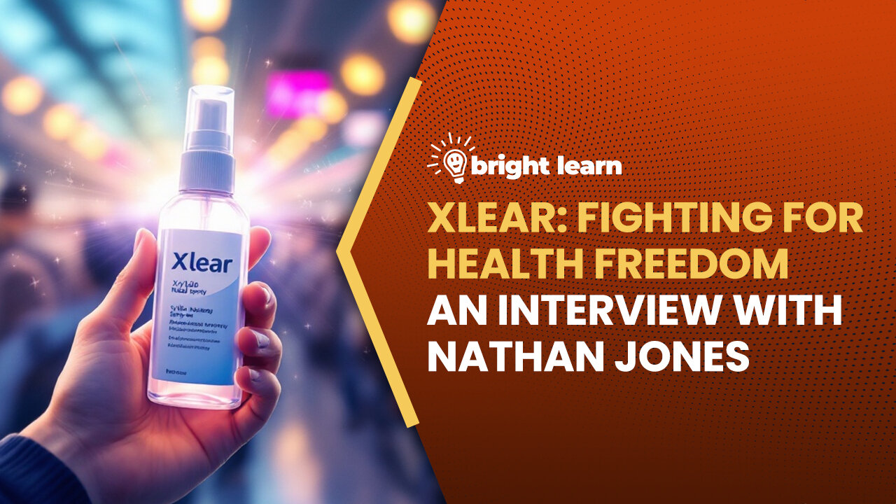 BrightLearn - Xlear: Fighting for Health Freedom, an interview with Nathan Jones