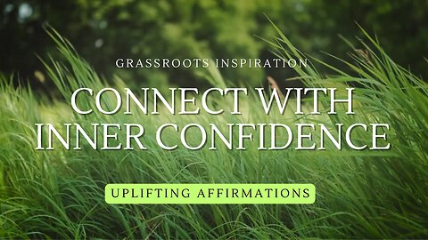 Connect With Inner Confidence — Grassroots Inspiration🌿