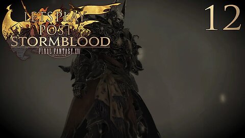 Let's Play Final Fantasy XIV POST STORMBLOOD Ep 12