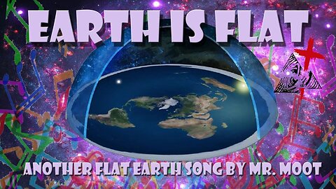 ♫ "Earth Is Flat" FLAT EARTH SONG by Mr. Moot ♫