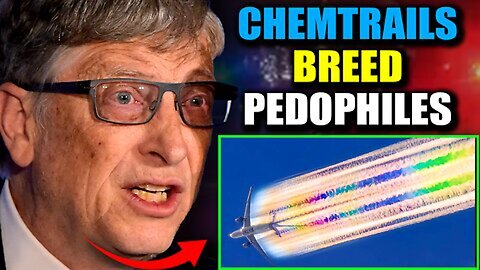 Gates Whistleblower Chemtrails Drugs are Turning People into Pedophiles