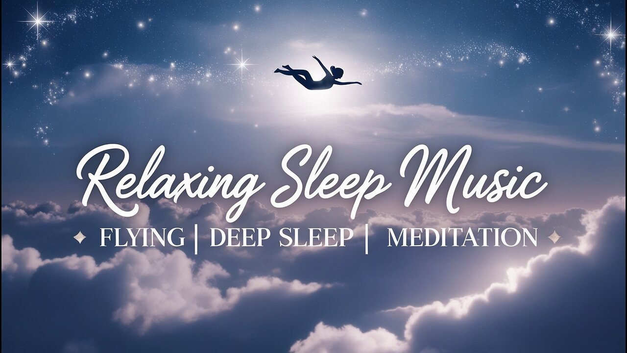 Relaxing Sleep Music 🌙 Deep Sleeping, Meditation & Stress Relief | Peaceful Night Journey (Flying)
