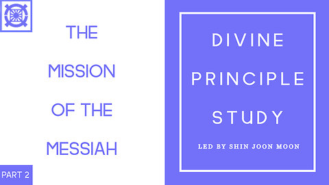 The Mission of the Messiah Part 2 (Divine Principle Lecture Led by Shin Joon Moon 08/17/2025)