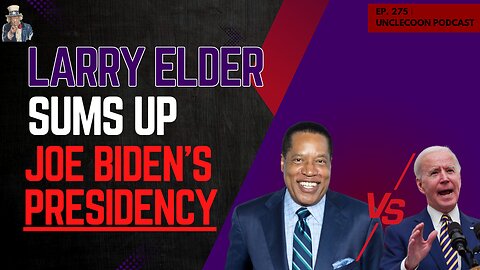 EP 275 | Larry Elder EXPOSES the Biden Administration | Larry Elder sums up Joe Biden's presidency