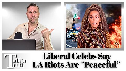 Liberal Celebs Claim LA Riots Are Peaceful!!!