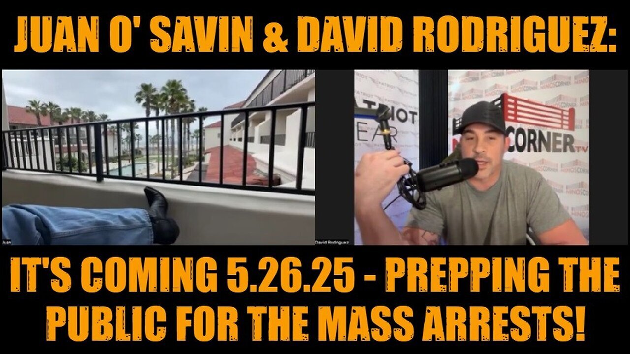 Juan O' Savin & David Rodriguez: It's Coming 5.26.25 - Prepping The Public For The Mass Arrests!