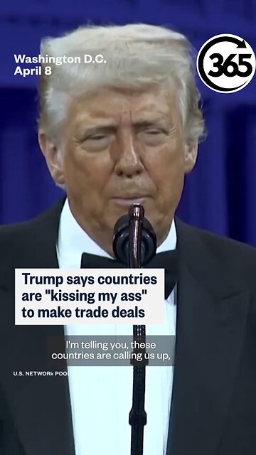 President Trump said that negotiating countries are “kissing his ass,