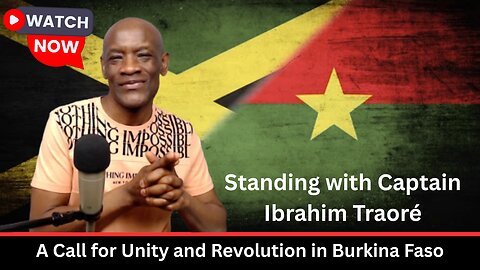 Standing with Captain Ibrahim Traoré: A Call for Unity and Revolution in Burkina Faso