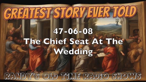47-06-08 Greatest Story Ever Told The Chief Seat At The Wedding