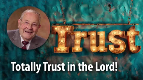 TOTALLY TRUST IN THE LORD! – Proverbs 3:5-6 Devotional by Pastor Cecil A. Thompson