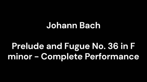 Prelude and Fugue No. 36 in F minor - Complete Performance