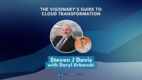 The Visionary’s Guide to Cloud Transformation with Steven J Davis