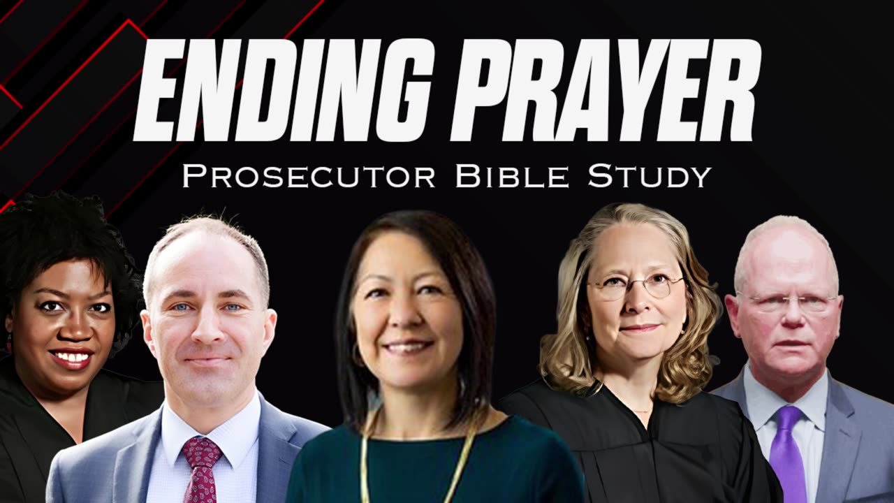 Perparation: Ending Prayer : Prosecutor Bible Study Time