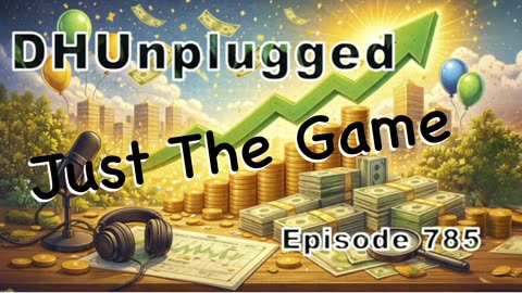 DHUnplugged #785 – Just The Game