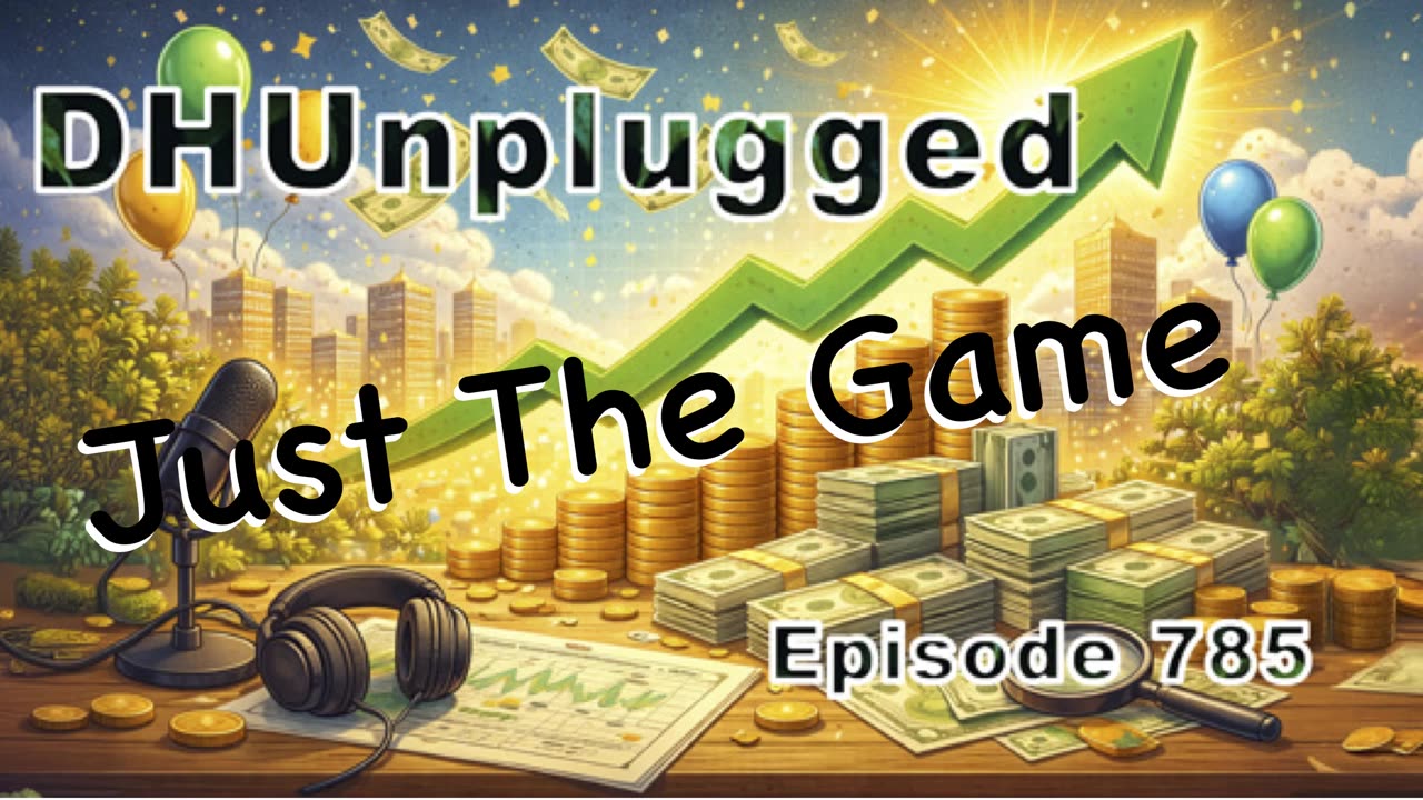 DHUnplugged #785 – Just The Game