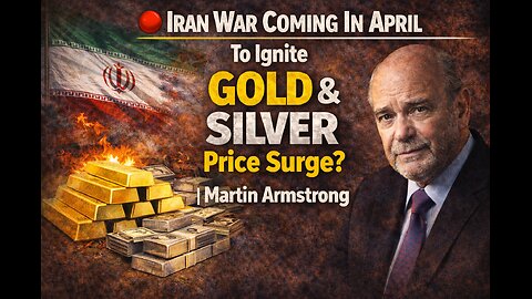 Martin Armstrong Warns: Iran War in April Could Send GOLD & SILVER Prices Skyrocketing