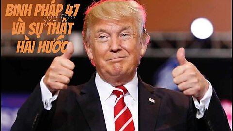 23/10/2025 BINH PHÁP 47 VÀ SỰ THẬT HÀI HƯỚC