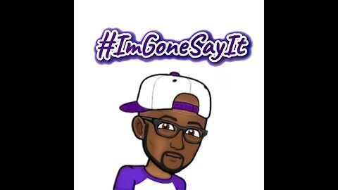 #ImGoneSayIt Podcast