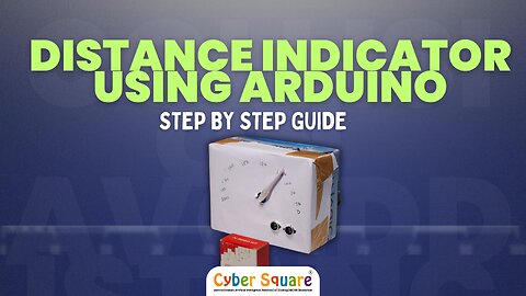 How to Connect a Distance Indicator using Arduino? Step by step guide | Cyber Square