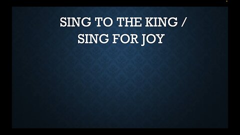 Sing To the King/Sing for Joy