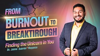 From Burnout to Breakthrough: Finding the Unicorn in You With Dr Jaime Gabriel Raygoza