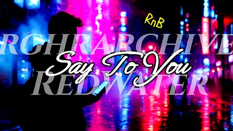 Say To You | rghrarchive - RedWater | Rnb Music.