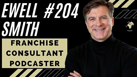 Ewell Smith (Franchising Consultant, Podcaster) #204 #podcast #explore