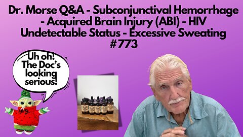 Dr. Morse Q&A - Hemorrhage - Acquired Brain Injury (ABI) - HIV - Sweating #773