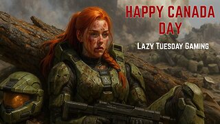 Lazy Tuesday Gaming | HAPPY CANADA DAY 🇨🇦