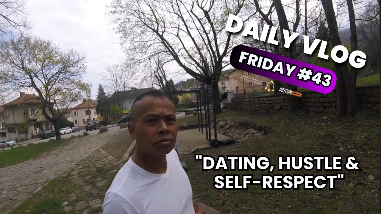 Friday Vlog 43 - Dating, Hustle & Self-Respect: Take Action, Be Authentic & Build Your Life