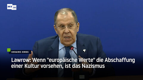 Lawrow: Wenn "europäische Werte" die Abschaffung einer Kultur vorsehen, ist das Nazismus