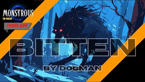 Monstrous The Podcast: EP29S2: Bitten by Dogman