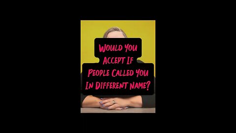You Accept Your Name Be Different? 👀